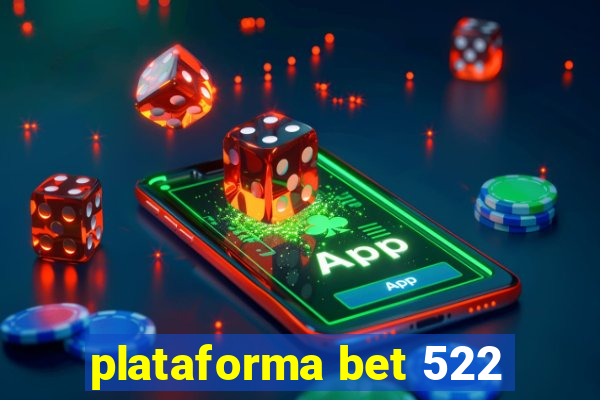 plataforma bet 522